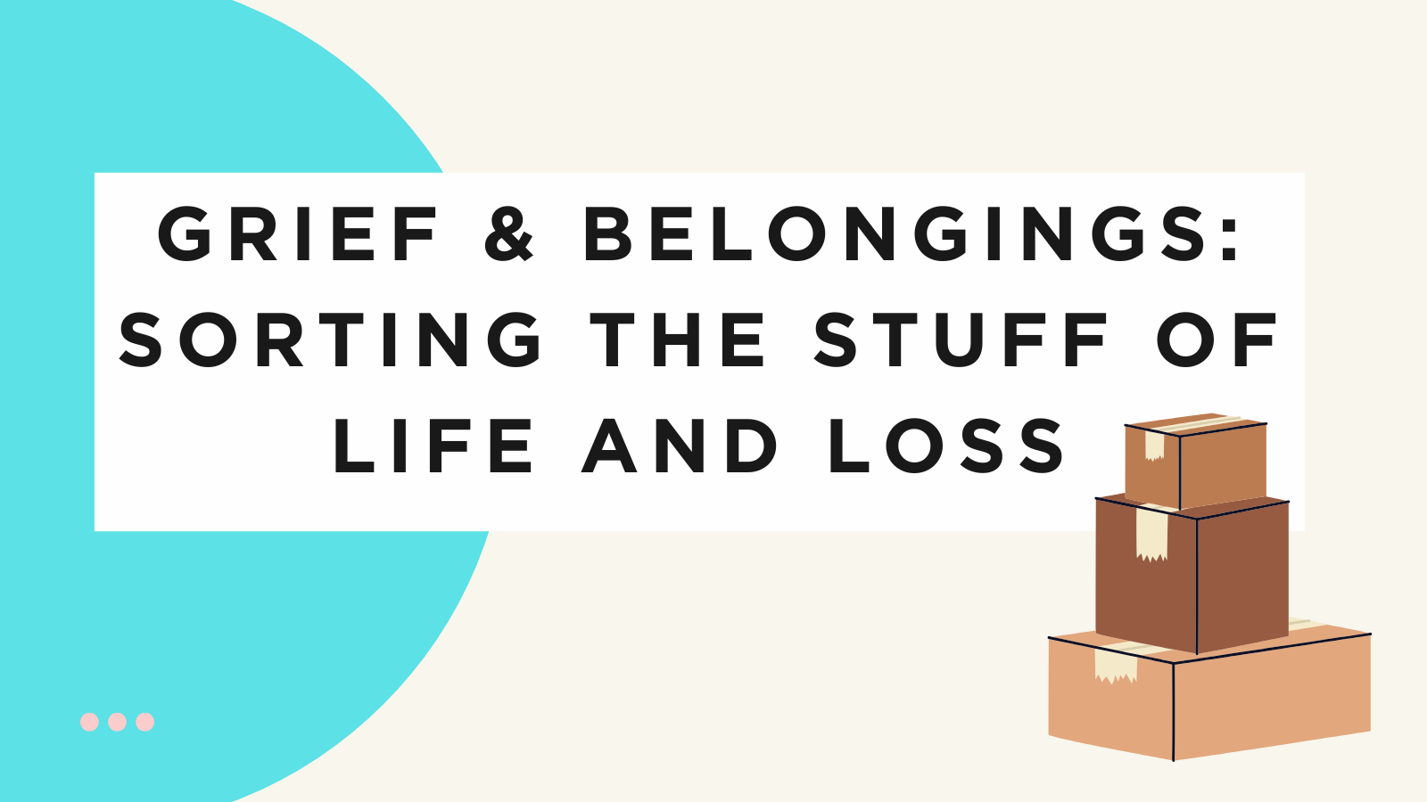 Sorting the Stuff of Life and Loss Course
